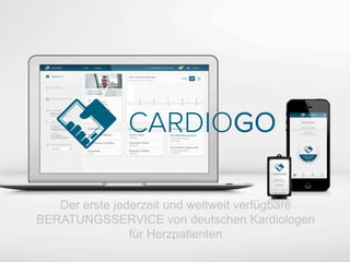 Der erste jederzeit und weltweit verfügbare 
BERATUNGSSERVICE von deutschen Kardiologen 
für Herzpatienten 
 