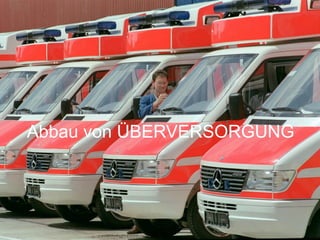 Abbau von ÜBERVERSORGUNG 
 