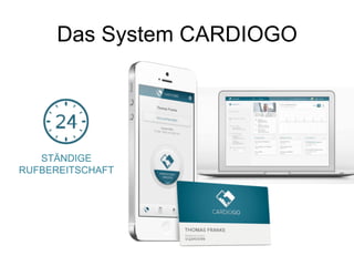 Das System CARDIOGO 
STÄNDIGE 
RUFBEREITSCHAFT 
 