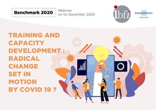 Benchmark 2020
Webinar
on 1st December 2020
TRAINING AND
CAPACITY
DEVELOPMENT :
RADICAL
CHANGE
SET IN
MOTION
BY COVID 19 ?
 