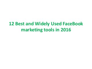 12 Best and Widely Used FaceBook
marketing tools in 2016
 