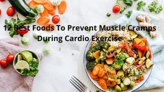 12 Best Foods To Prevent Muscle Cramps
During Cardio Exercise
 