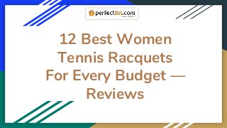 12 Best Women
Tennis Racquets
For Every Budget —
Reviews
 
