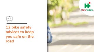 12 bike safety
advices to keep
you safe on the
road
 