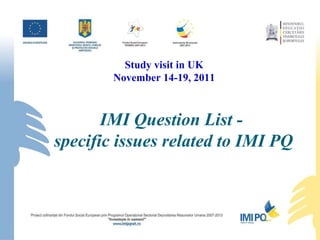 IMI Question List -  specific issues related to IMI PQ  Study visit in UK November 14-19, 2011 