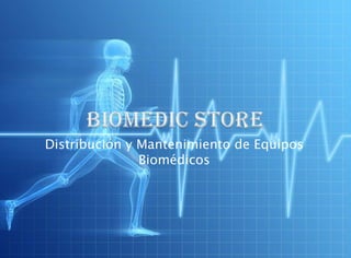 BIOMEDIC STORE Distribución y Mantenimiento de Equipos Biomédicos 