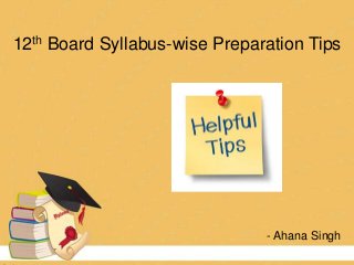 12th Board Syllabus-wise Preparation Tips
- Ahana Singh
 