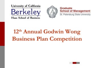 12 th  Annual Godwin Wong Business Plan Competition 