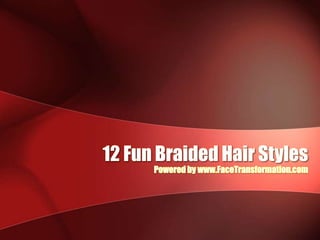 12 Fun Braided Hair Styles Powered by www.FaceTransformation.com 