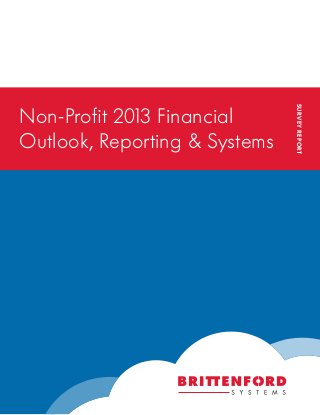 SURVEYREPORT
Non-Profit 2013 Financial
Outlook, Reporting & Systems
 