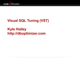 Visual SQL Tuning (VST)
Kyle Hailey
http://dboptimizer.com
 