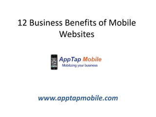 12 Business Benefits of Mobile
          Websites




     www.apptapmobile.com
 