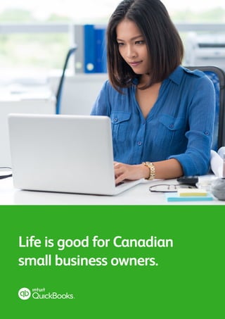 Life is good for Canadian
small business owners.
 