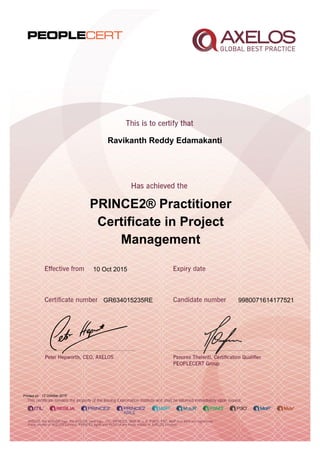 Ravikanth Reddy Edamakanti
PRINCE2® Practitioner
Certificate in Project
Management
10 Oct 2015
GR634015235RE 9980071614177521
Printed on 12 October 2015
 