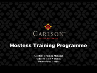 Hostess Training Programme
Assistant Training Manager
Radisson Hotel Varanasi
Shubhashree Hansda
 