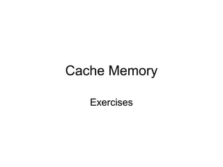 Cache Memory

   Exercises
 