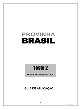 Teste 2
 SEGUNDO SEMESTRE - 2010




GUIA DE APLICAÇÃO



            8
                           2ºS/2010-Teste02
 