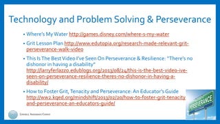 Technology and Problem Solving & Perseverance
• Where’s MyWater http://games.disney.com/where-s-my-water
• Grit Lesson Pla...