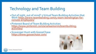 Technology andTeam Building
• Out of sight, out of mind? 5VirtualTeam Building Activities that
Work https://www.teambondin...