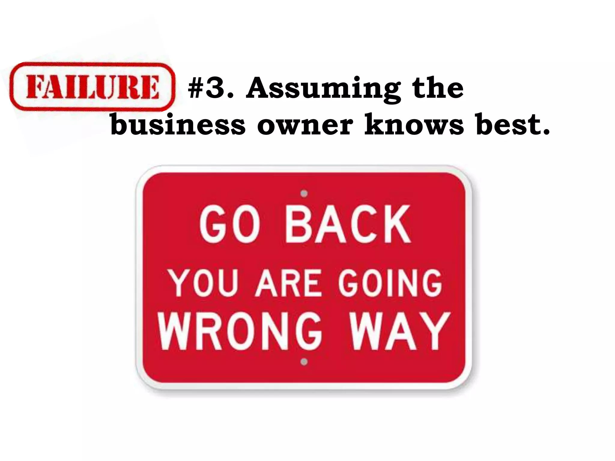 #3. Assuming the
business owner knows best.
 