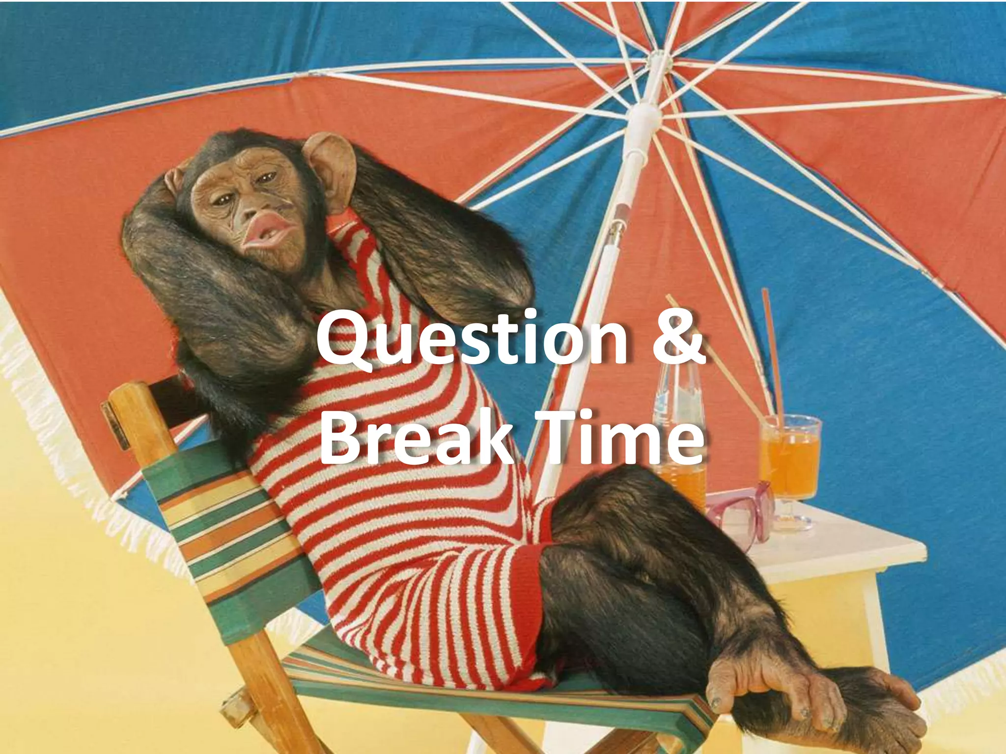Question &
Break Time
 