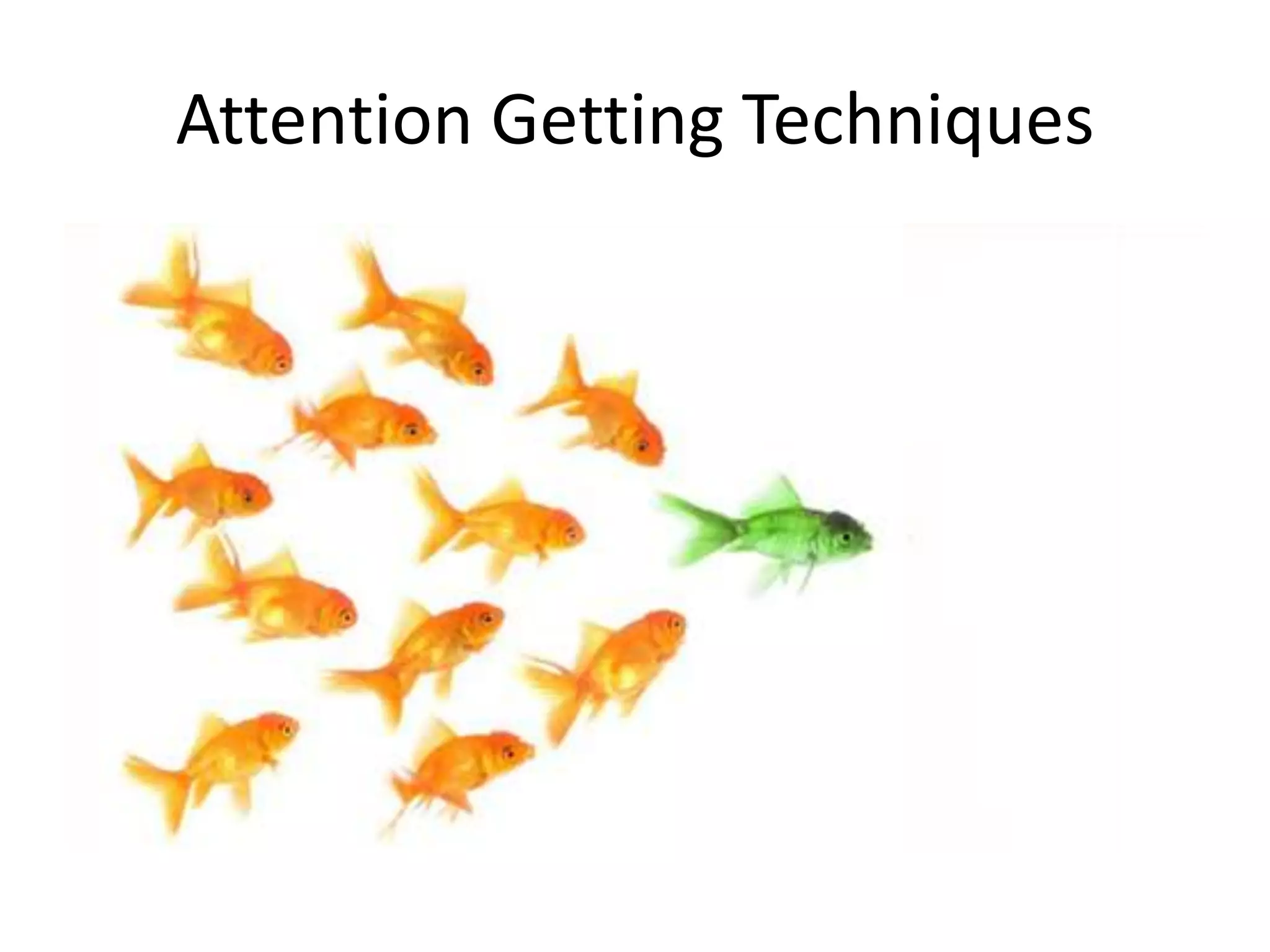 Attention Getting Techniques
 
