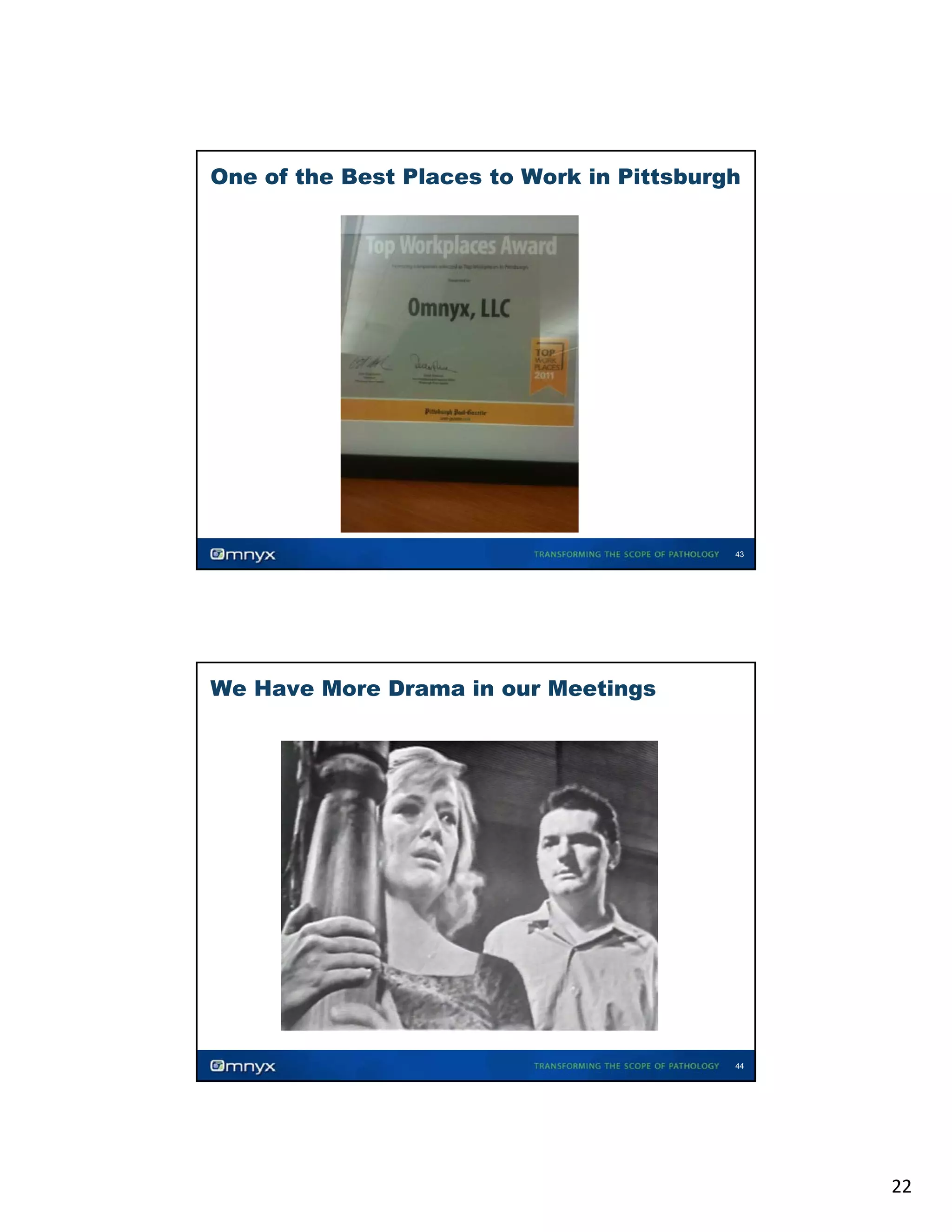 One of the Best Places to Work in Pittsburgh

43

We Have More Drama in our Meetings

44

22

 