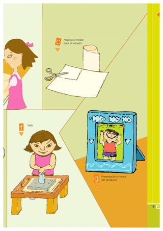 Prepara el molde
        para el vaciado




Sella




                           Presentación y venta
                           del producto




                                                  19
 