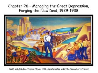Chapter 26 – Managing the Great Depression,
Forging the New Deal, 1929-1938
Youth and Ambition, Virginia Pitman, 1938. Mural created under the Federal Arts Project.
 