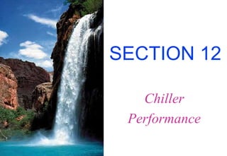 SECTION 12
Chiller
Performance
 