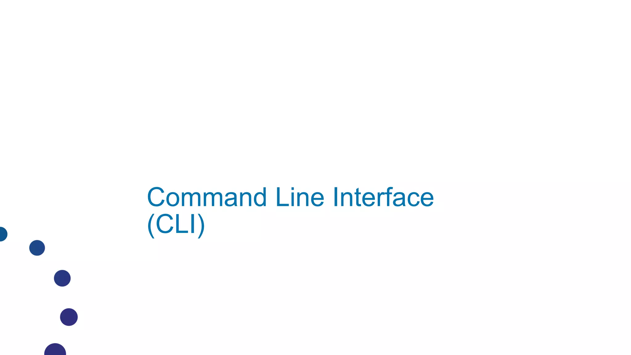 Command Line Interface
(CLI)
 