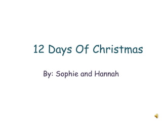 12 Days Of Christmas By Hannah f Christmas By: Sophie and Hannah 