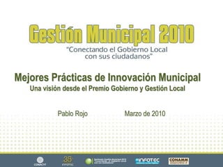 Mejores Prácticas de Innovación MunicipalUna visión desde el Premio Gobierno y Gestión Local Pablo Rojo 				Marzo de 2010 