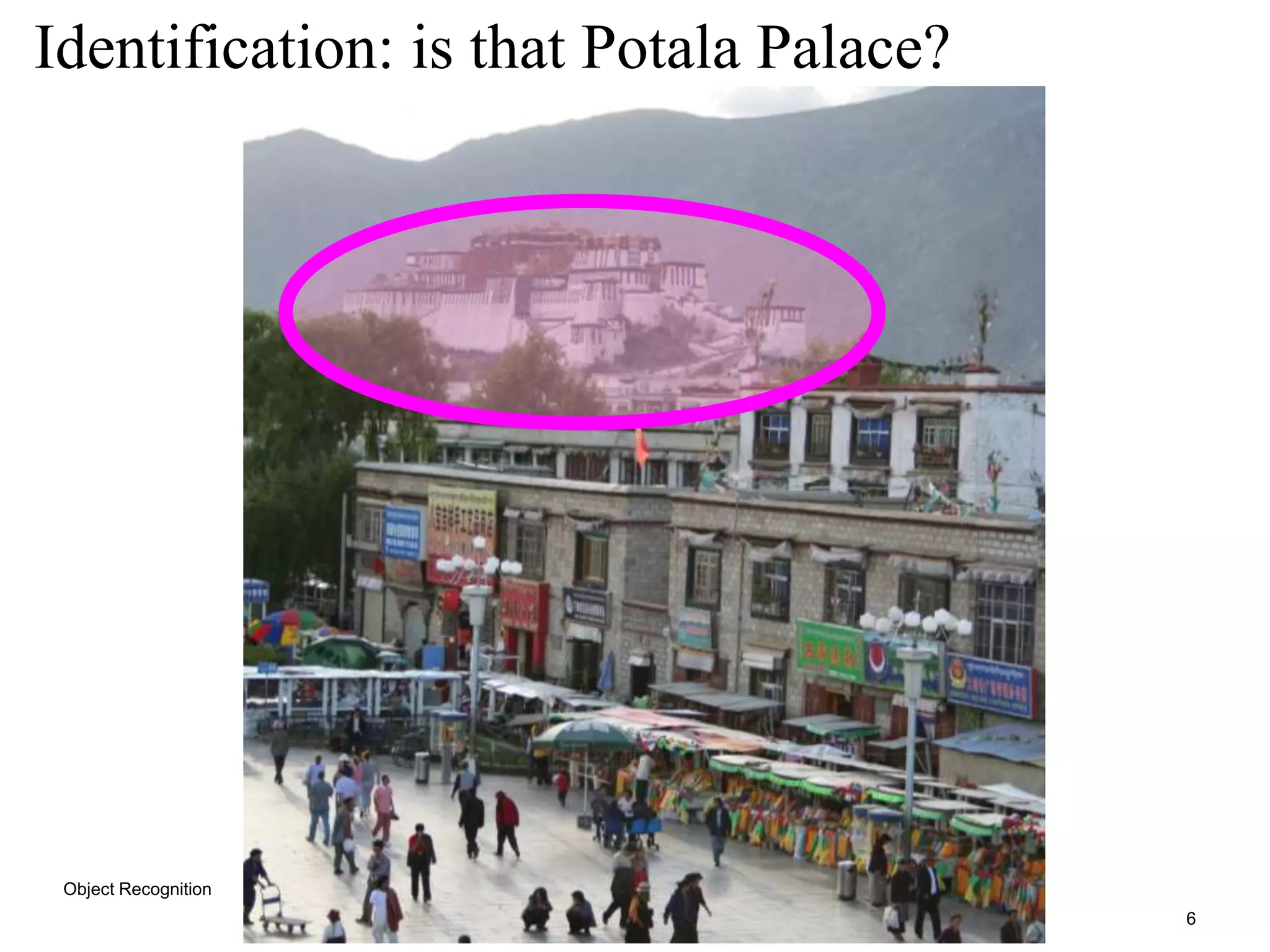 6
Identification: is that Potala Palace?
Object Recognition
 
