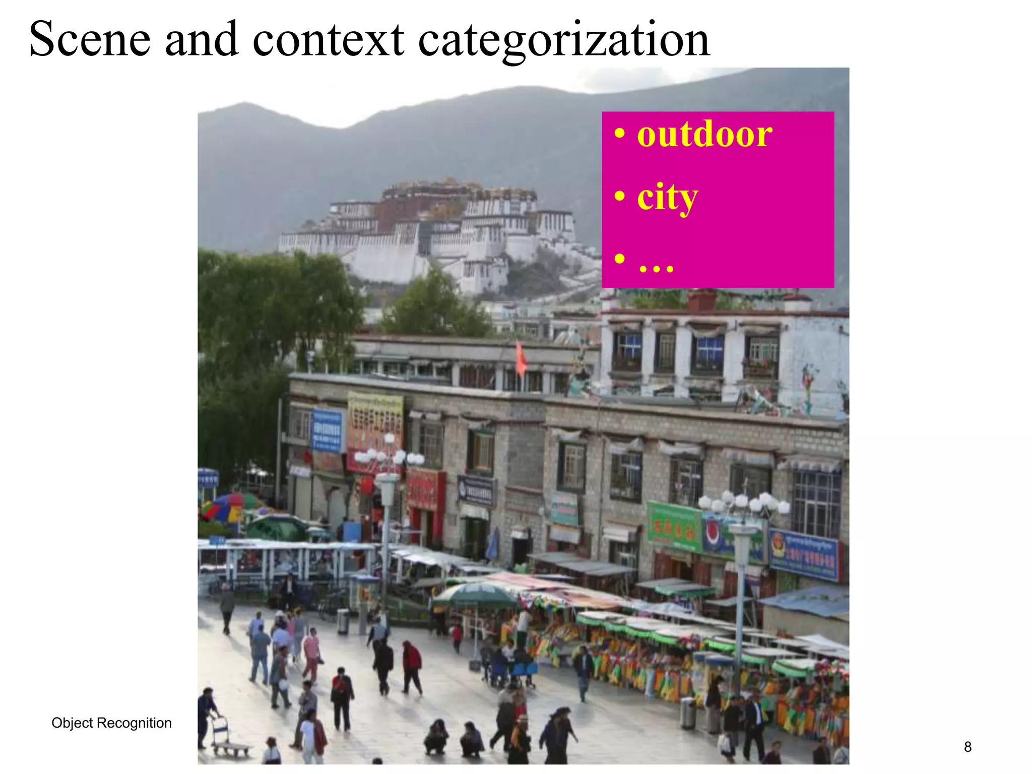 8
Scene and context categorization
• outdoor
• city
• …
Object Recognition
 
