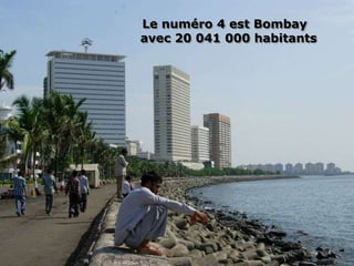 Le numéro 4 est Bombay
avec 20 041 000 habitants
 