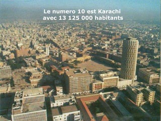 Le numero 10 est Karachi
avec 13 125 000 habitants
 
