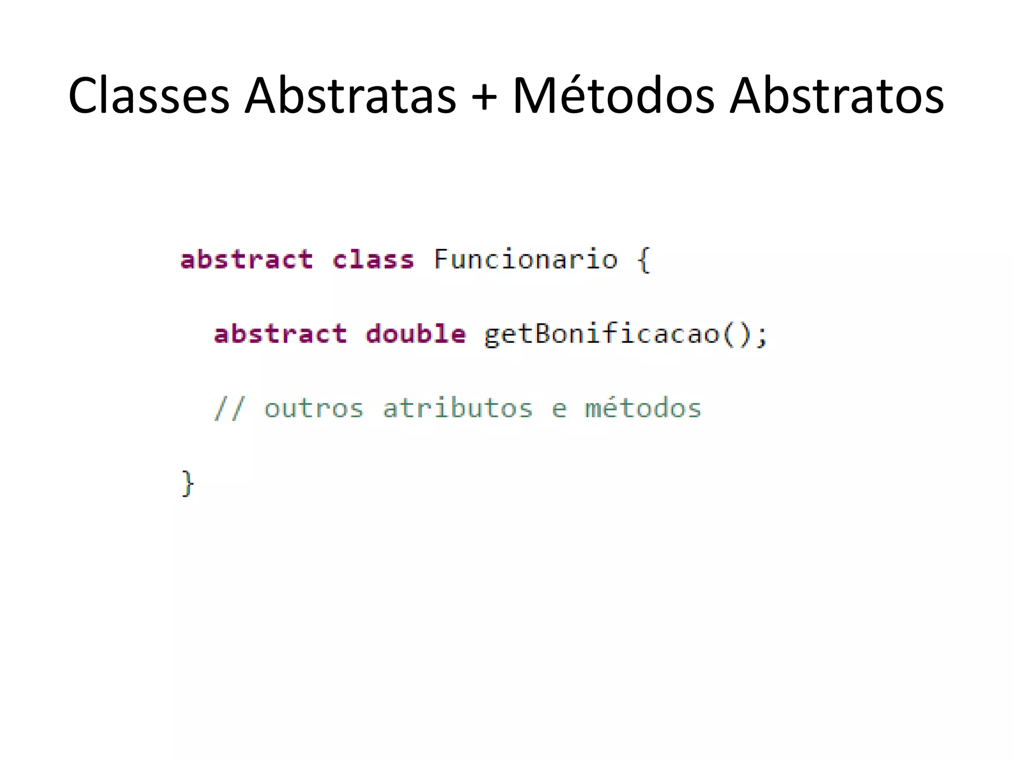 Classes Abstratas + Métodos Abstratos
 