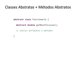Classes Abstratas + Métodos Abstratos
 