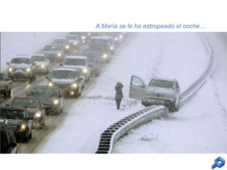 A María se le ha estropeado el coche…

 