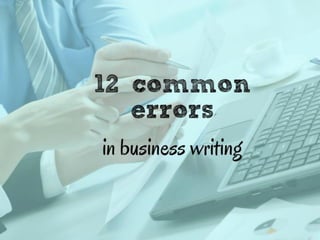12 common mistakes in business writing