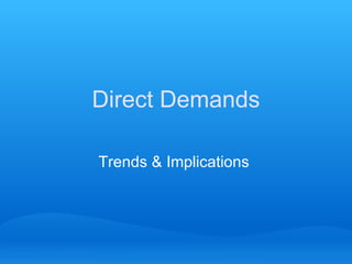 Direct Demands Trends & Implications  