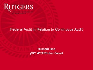 Federal Audit in Relation to Continuous Audit
Hussein Issa
(34th WCARS-Sao Paolo)
 