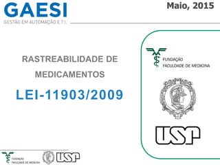 RASTREABILIDADE DE
MEDICAMENTOS
LEI-11903/2009
Maio, 2015
 
