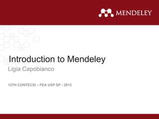 Introduction to Mendeley
Ligia Capobianco
12TH CONTECSI – FEA USP SP - 2015
 