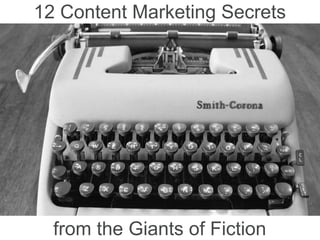12 Content Marketing Secrets
from the Giants of Fiction
 
