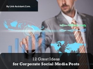 By Link-Assistant.Com.

12 Great Ideas
for Corporate Social Media Posts

 