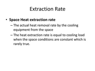 Extraction Rate
• Space Heat extraction rate
  – The actual heat removal rate by the cooling
    equipment from the space
...