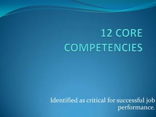 Identified as critical for successful job
                           performance.
 