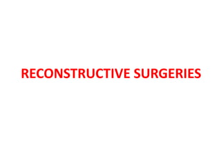RECONSTRUCTIVE SURGERIES
 